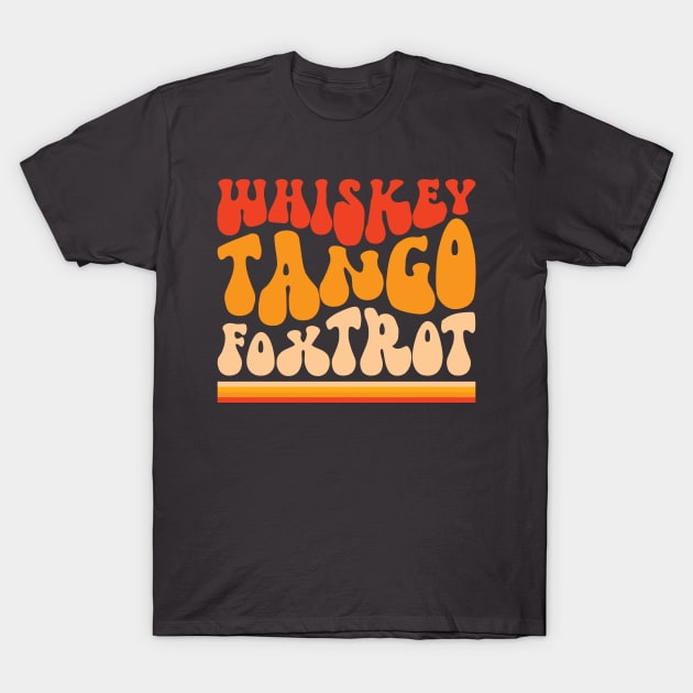 Whiskey Tango Foxtrot baby. Groovy retro design. T-Shirt by VFR Zone